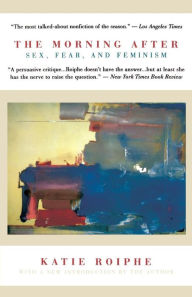 Title: The Morning After: Sex, Fear, and Feminism, Author: Katie Roiphe