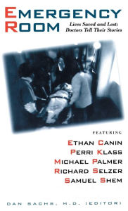 Title: The Emergency Room: Lives Saved and Lost - Doctors Tell Their Stories, Author: Dan Sachs MD