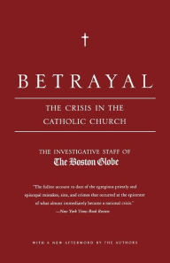 Title: Betrayal: The Crisis in the Catholic Church, Author: The Boston Globe