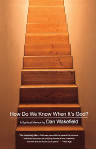 Title: How Do We Know When It's God?: A Spiritual Memoir, Author: Dan Wakefield