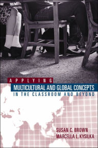 Title: Applying Multicultural and Global Concepts in the Classroom and Beyond / Edition 1, Author: Susan C. Brown