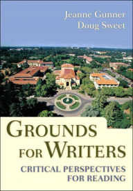 Title: Grounds for Writers: Critical Perspectives for Reading / Edition 1, Author: Jeanne Gunner