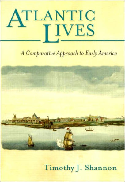 Atlantic Lives : Comparative Approach to Early America / Edition 1