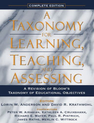 Title: Taxonomy for Learning, Teaching, and Assessing, A: A Revision of Bloom's Taxonomy of Educational Objectives, Complete Edition / Edition 1, Author: Lorin Anderson