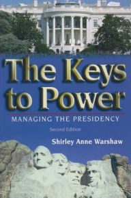 Title: The Keys to Power: Managing the Presidency / Edition 2, Author: Shirley Anne Warshaw