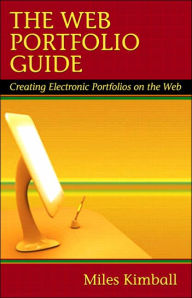 The Web Portfolio Guide: Creating Electronic Portfolios for the Web / Edition 1