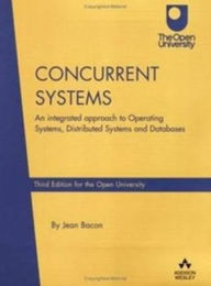 Concurrent Systems: An Integrated Approach to Operating Systems, Distributed Systems and Databases