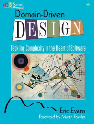 Title: Domain-Driven Design: Tackling Complexity in the Heart of Software / Edition 1, Author: Eric Evans