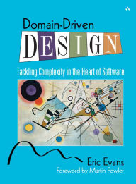 Title: Domain-Driven Design: Tackling Complexity in the Heart of Software / Edition 1, Author: Eric Evans