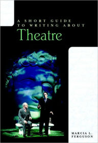 Title: A Short Guide to Writing about Theatre / Edition 1, Author: Marcia Ferguson