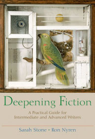 Title: Deepening Fiction: A Practical Guide for Intermediate and Advanced Writers / Edition 1, Author: Sarah Stone