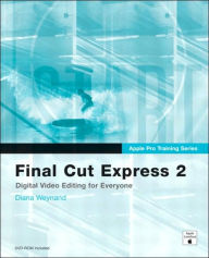 Final Cut Express 2: Digital Video Editing for Everyone (Apple Pro Training Series)