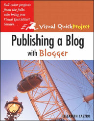 Publishing a Blog with Blogger: Visual QuickProject Guide
