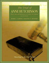 Title: The Trial of Anne Hutchinson: Liberty, Law, and Intolerance in Puritan New England: Reacting to the Past / Edition 2, Author: Mark C. Carnes