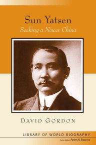 Sun Yatsen: Seeking a Newer China (Library of World Biography Series)