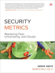 Title: Security Metrics: Replacing Fear, Uncertainty, and Doubt / Edition 1, Author: Andrew Jaquith
