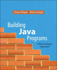 Building Java Programs: A Back to Basics Approach / Edition 1
