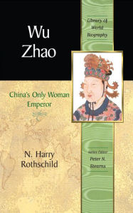 Title: Wu Zhao: China's Only Female Emperor / Edition 1, Author: N. Rothschild