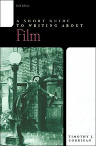 Title: Short Guide to Writing about Film / Edition 6, Author: Timothy Corrigan