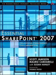 Essential SharePoint 2007: Delivering High-Impact Collaboration Solutions (The Addison-Wesley Microsoft Technology Series)