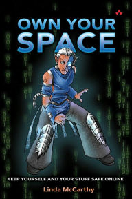 Own Your Space: Keep Yourself and Your Stuff Safe Online
