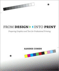 From Design Into Print: Preparing Graphics and Text for Professional Printing