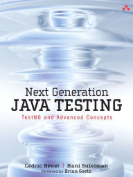 Next Generation Java Testing: TestNG and Advanced Concepts / Edition 1