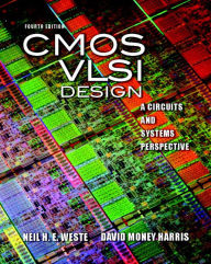 Title: CMOS VLSI Design: A Circuits and Systems Perspective / Edition 4, Author: Neil Weste