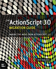 The ActionScript 3.0 Migration Guide: Making the Move from ActionScript 2.0