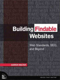 Title: Building Findable Websites: Web Standards, SEO, and Beyond, Author: Aarron Walter