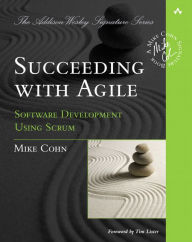 Title: Succeeding with Agile: Software Development Using Scrum / Edition 1, Author: Mike Cohn