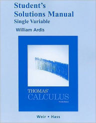 Title: Student's Solutions Manual, Single Variable for Thomas' Calculus / Edition 12, Author: George B. Thomas Jr.