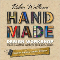 Robin Williams Handmade Design Workshop: Create Handmade Elements for Digital Designs