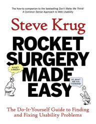 Title: Rocket Surgery Made Easy: The Do-It-Yourself Guide to Finding and Fixing Usability Problems, Author: Steve Krug