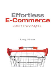 Title: Effortless E-Commerce with PHP and MySQL, Author: Larry Ullman