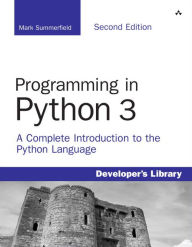 Title: Programming in Python 3: A Complete Introduction to the Python Language / Edition 2, Author: Mark Summerfield