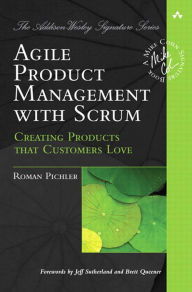 Title: Agile Product Management with Scrum: Creating Products that Customers Love, Author: Roman Pichler