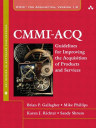 Title: CMMI-ACQ: Guidelines for Improving the Acquisition of Products and Services, Author: Brian Gallagher