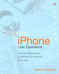 Title: Designing the iPhone User Experience: A User-Centered Approach to Sketching and Prototyping iPhone Apps, Author: Suzanne Ginsburg