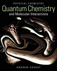 Title: Physical Chemistry: Quantum Chemistry and Molecular Interactions Plus MasteringChemistry with eText -- Access Card Package / Edition 1, Author: Andrew Cooksy