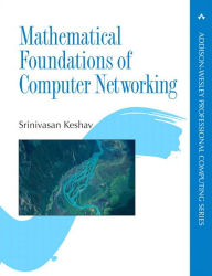 Title: Mathematical Foundations of Computer Networking / Edition 1, Author: Srinivasan Keshav