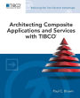 Architecting Composite Applications and Services with TIBCO / Edition 1