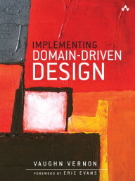 Title: Implementing Domain-Driven Design / Edition 1, Author: Vaughn Vernon