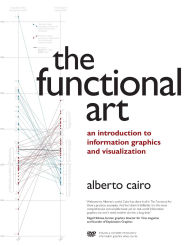 Title: Functional Art, The: An introduction to information graphics and visualization, Author: Alberto Cairo