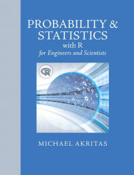 Title: Probability & Statistics with R for Engineers and Scientists / Edition 1, Author: Michael Akritas