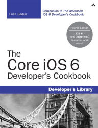The Core iOS 6 Developer's Cookbook / Edition 4