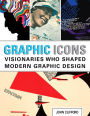 Graphic Icons: Visionaries Who Shaped Modern Graphic Design