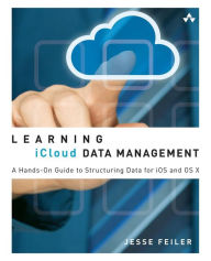 Learning iCloud Data Management: A Hands-On Guide to Structuring Data for iOS and OS X / Edition 1