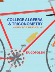 Title: College Algebra and Trigonometry: A Unit Circle Approach / Edition 6, Author: Mark Dugopolski