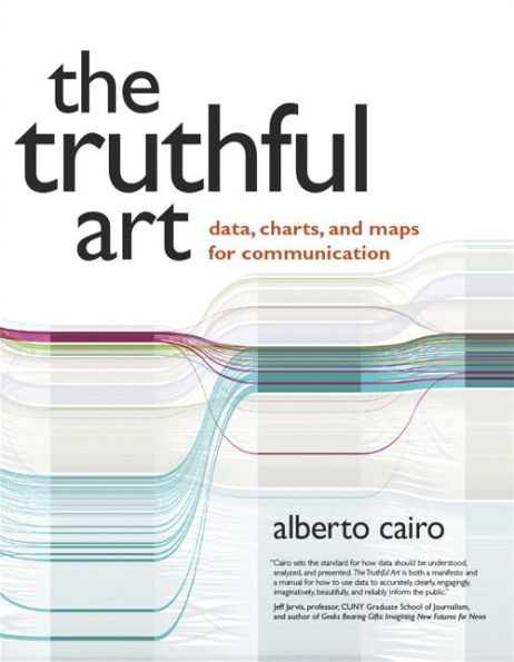 Truthful Art, The: Data, Charts, and Maps for Communication / Edition 1